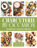 Charcuterie by Occasion: 50 Versatile Seasonal Spreads - Hardcover