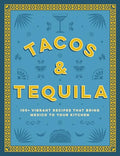 Tacos and Tequila: 100+ Vibrant Recipes That Bring Mexico to Your Kitchen - Hardcover