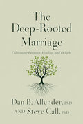 The Deep-Rooted Marriage: Cultivating Intimacy, Healing, and Delight - Hardcover