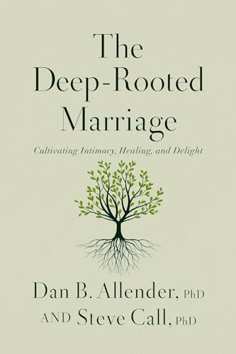 The Deep-Rooted Marriage: Cultivating Intimacy, Healing, and Delight - Hardcover