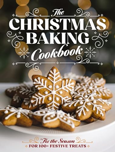 The Christmas Baking Cookbook: 'Tis the Season for 100+ Festive Treats - Hardcover