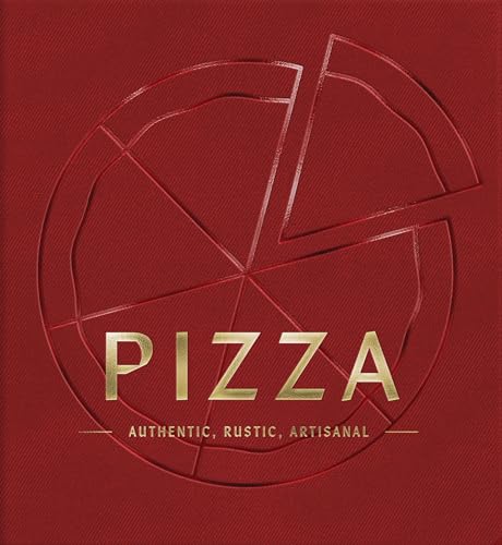 Pizza: Authentic, Rustic, Artisanal - Hardcover