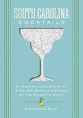 South Carolina Cocktails: An Elegant Collection of Over 100 Recipes Inspired by the Palmetto State - Hardcover