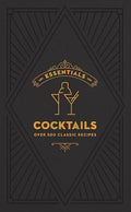 Essentials: Cocktails: Over 500 Classic Recipes - Hardcover