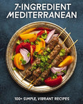 7-Ingredient Mediterranean: 100+ Simple, Vibrant Recipes - Hardcover