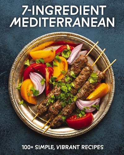 7-Ingredient Mediterranean: 100+ Simple, Vibrant Recipes - Hardcover
