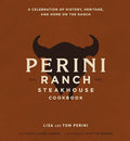The Perini Ranch Steakhouse Cookbook: A Celebration of History, Heritage, and Home on the Ranch - Hardcover
