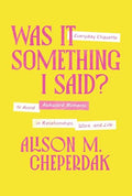 Was It Something I Said?: Everyday Etiquette to Avoid Awkward Moments in Relationships, Work, and Life - Hardcover