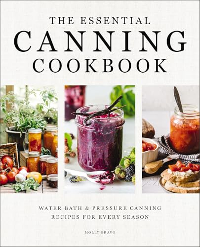 The Essential Canning Cookbook: Water Bath and Pressure Canning Recipes for Every Season - Hardcover