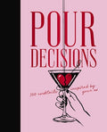 Pour Decisions: 100 Cocktails Inspired by Your Ex - Hardcover