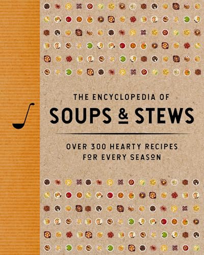 The Encyclopedia of Soups and Stews: Over 300 Hearty Recipes for Every Season - Hardcover