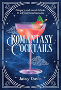 Romantasy Cocktails: 60 Spicy and Sweet Cocktails to Fall for - Hardcover
