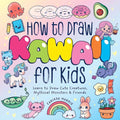 How to Draw Kawaii for Kids: Learn to Draw Cute Creatures, Mythical Monsters and Friends - Paperback