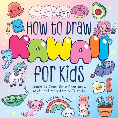How to Draw Kawaii for Kids: Learn to Draw Cute Creatures, Mythical Monsters and Friends - Paperback