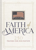 Faith of America: 250 Prayers for Our Nation (Celebrating 250 Years of the United States of America's History - Includes the Declaration of Independen - Hardcover