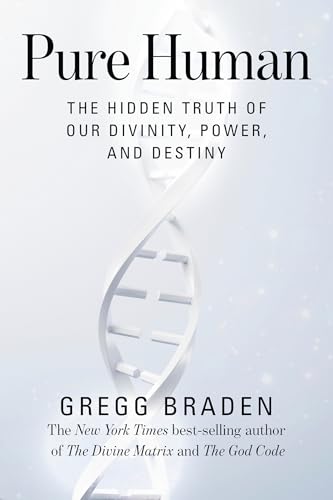 Pure Human: The Hidden Truth of Our Divinity, Power, and Destiny - Hardcover