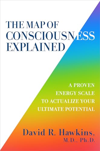 The Map of Consciousness Explained: A Proven Energy Scale to Actualize Your Ultimate Potential - Paperback