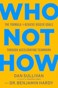 Who Not How: The Formula to Achieve Bigger Goals Through Accelerating Teamwork - Hardcover
