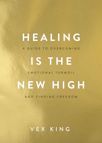Healing Is the New High: A Guide to Overcoming Emotional Turmoil and Finding Freedom - Paperback