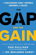 The Gap and the Gain: The High Achievers' Guide to Happiness, Confidence, and Success - Hardcover