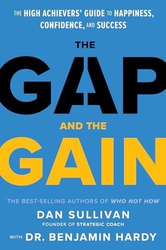 The Gap and the Gain: The High Achievers' Guide to Happiness, Confidence, and Success - Hardcover