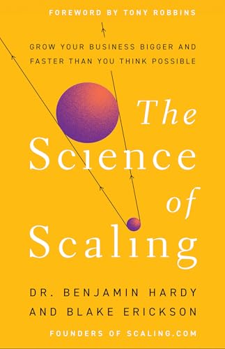 The Science of Scaling: Grow Your Business Bigger and Faster Than You Think Possible - Hardcover