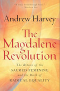 The Magdalene Revolution: The Return of the Sacred Feminine and the Birth of Radical Equality - Hardcover