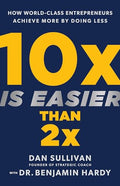 10x Is Easier Than 2x: How World-Class Entrepreneurs Achieve More by Doing Less - Hardcover