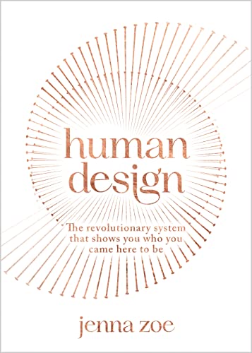Human Design: The Revolutionary System That Shows You Who You Came Here to Be - Paperback