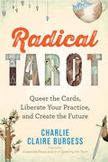 Radical Tarot: Queer the Cards, Liberate Your Practice, and Create the Future - Paperback
