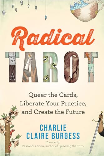 Radical Tarot: Queer the Cards, Liberate Your Practice, and Create the Future - Paperback