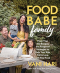 Food Babe Family: More Than 100 Recipes and Foolproof Strategies to Help Your Kids Fall in Love with Real Food: A Cookbook - Hardcover
