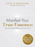 Manifest Your True Essence: Clear Your Blocks, Find Your Joy, Live Your Truth - Paperback