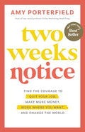 Two Weeks Notice: Find the Courage to Quit Your Job, Make More Money, Work Where You Want, and Change the World - Paperback