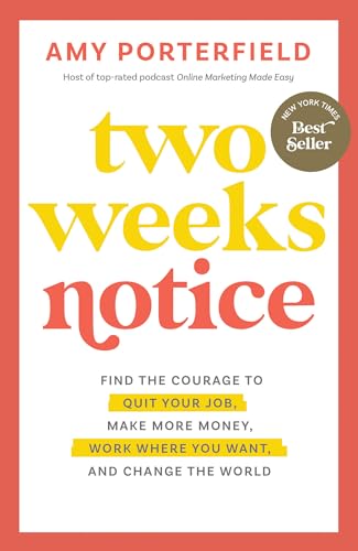 Two Weeks Notice: Find the Courage to Quit Your Job, Make More Money, Work Where You Want, and Change the World - Paperback