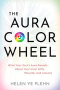 The Aura Color Wheel: What Your Souls Aura Reveals about Your Inner Gifts, Wounds, and Lessons - Paperback