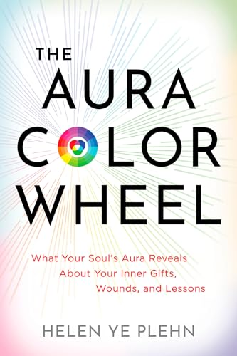 The Aura Color Wheel: What Your Souls Aura Reveals about Your Inner Gifts, Wounds, and Lessons - Paperback