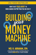 Building Your Money Machine: How to Get Your Money to Work Harder for You Than You Did for It! - Paperback