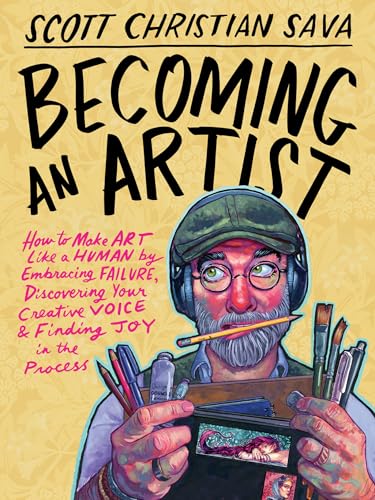Becoming an Artist: How to Make Art Like a Human by Embracing Failure, Discovering Your Creative Voice & Finding Joy in the Process - Hardcover