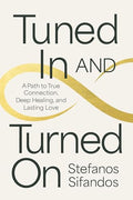 Tuned in and Turned on: A Path to True Connection, Deep Healing, and Lasting Love - Paperback