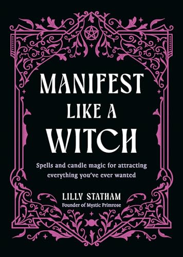 Manifest Like a Witch: Spells and Candle Magic for Attracting Everything You've Ever Wanted - Hardcover