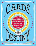 Cards of Your Destiny: What Your Birthday Reveals about You and Your Past, Present, and Future - Paperback