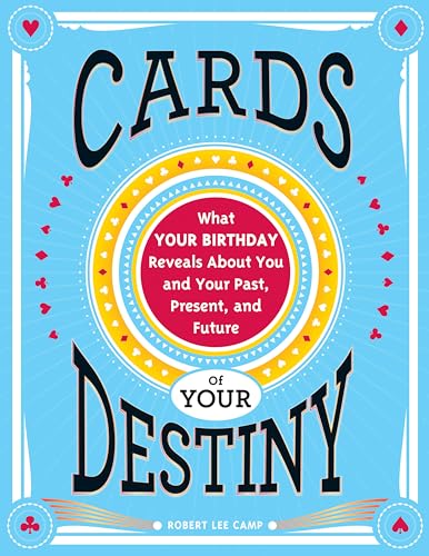 Cards of Your Destiny: What Your Birthday Reveals about You and Your Past, Present, and Future - Paperback