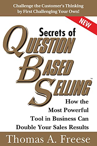 Secrets of Question-Based Selling: How the Most Powerful Tool in Business Can Double Your Sales Results - Paperback