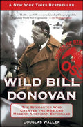 Wild Bill Donovan: The Spymaster Who Created the OSS and Modern American Espionage - Paperback