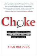 Choke: What the Secrets of the Brain Reveal about Getting It Right When You Have to - Paperback