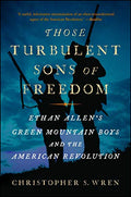 Those Turbulent Sons of Freedom: Ethan Allen's Green Mountain Boys and the American Revolution - Paperback