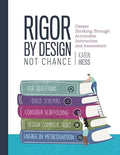 Rigor by Design, Not Chance: Deeper Thinking Through Actionable Instruction and Assessment - Paperback