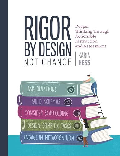 Rigor by Design, Not Chance: Deeper Thinking Through Actionable Instruction and Assessment - Paperback