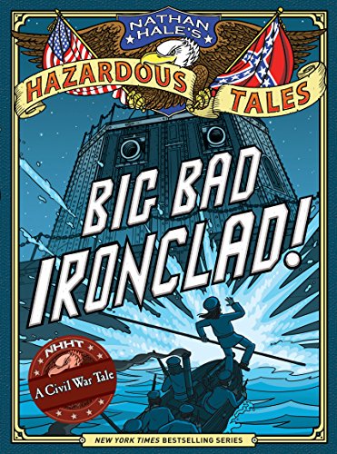 Big Bad Ironclad! (Nathan Hale's Hazardous Tales #2): A Civil War Tale Volume 2 - Hardcover